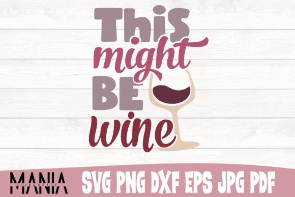 Evaluating the This Might Be Wine SVG Cut File Design for Creative Projects